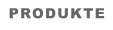 PRODUKTE